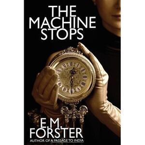 The Machine Stops -- E. M. Forster